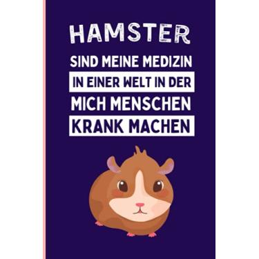 Imagem de Hamster Sind Meine Medizin In Einer Welt In Der Mich Menschen Krank Machen: Lustiges Hamster-Notizbuch | Hamster Tagebuch | 110 Seiten | 6 x 9 Zoll | Journal für Hamster liebhaber