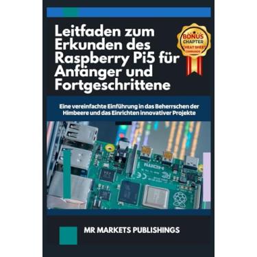 Imagem de Leitfaden zum Erkunden des Raspberry Pi5 für Anfänger und Fortgeschrittene: Eine vereinfachte Einführung in das Beherrschen der Himbeere und das Einrichten innovativer Projekte