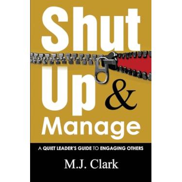 Imagem de Shut Up and Manage: A Quiet Leader's Guide to Engaging Others