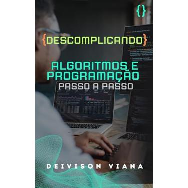 Imagem de Descomplicando Algoritmos e Programação: Passo a passo para o Sucesso!