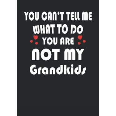 Imagem de You can't tell me what to do you are no my Grandkids: Notebook DIN A4 COLUMN 120 Pages - 8.27" x 11.69" (21 x 29.7cm)|Grandparents Notebook| Funny Grandparents Planner| Notebook for Grandparents