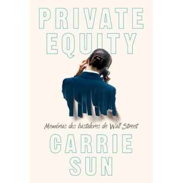 Imagem de Livro - Private Equity  Memórias dos bastidores de Wall Street