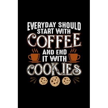 Imagem de Everyday Should Start With Coffee And End It With Cookies: Lined Blank Notebook Journal With Funny Coffee And Sassy Sayings On Cover, Great Java Gifts For Coworkers And Employees