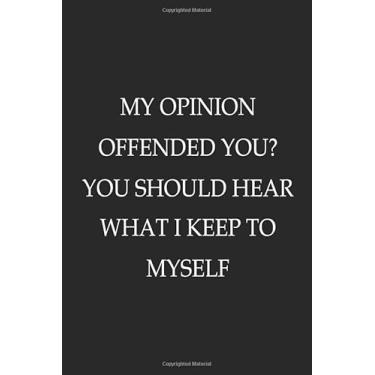Imagem de My Opinion Offended You? You Should Hear What I Keep to Myself: Blank Lined Notebook, snarky notebook, Sarcastic Gifts, Member and New Staff.