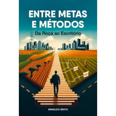 Imagem de Clube de Autores, Livro ENTRE METAS E MÉTODOS - Da Roça ao Escritório