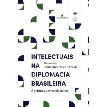 Imagem de Intelectuais na diplomacia brasileira - FRANCISCO ALVES