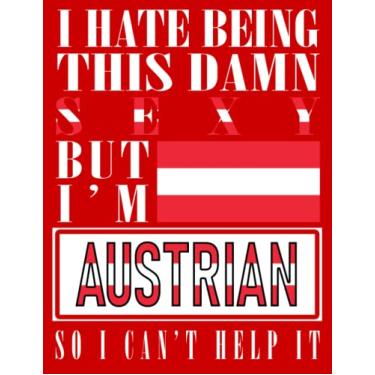 Imagem de I Hate Being This Damn Sexy But I'm Austrian So I Can't Help It: Funny austrian Notebook Journal Diary Austria Heritage Gift, 110 Lined pages , High-Quality Cover (8.5 x 11) Inches
