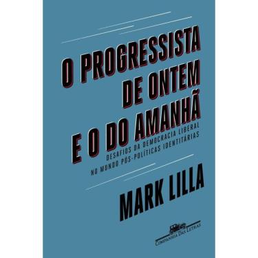 Imagem de O progressista de ontem e o do amanhã: Desafios da democracia liberal no mundo póspolíticas identitárias