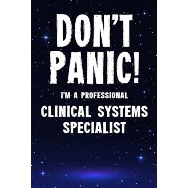 Imagem de Don't Panic! I'm A Professional Clinical Systems Specialist: Customized 100 Page Lined Notebook Journal Gift For A Busy Clinical Systems Specialist : Greeting Or Birthday Card Alternaive.