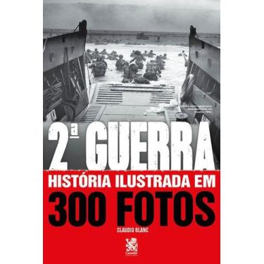 Imagem de Livro Segunda Guerra História Ilustrada Em 300 Fotos Claudio Blanc