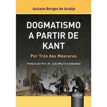 Imagem de Dogmatismo A Partir De Kant - Por Trás Das Máscaras - 2024