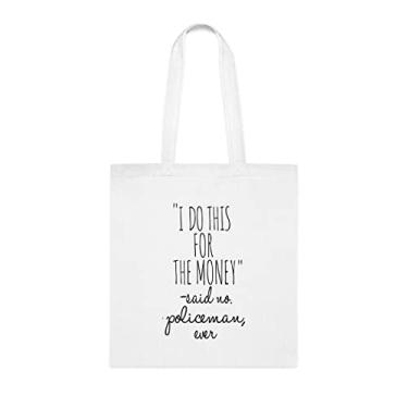 Imagem de Sacola de policial, sacola I Do This For The Money Said No Policeman Ever (Eu faço isso para o dinheiro disse que não policiais, presente policial, bolsa reutilizável para policiais, ideia de de Natal, Branco