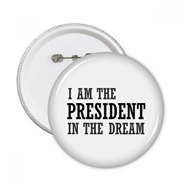 Imagem de Broche redondo I Am The Presidengt in The Dream Emblema de decoração 5 peças