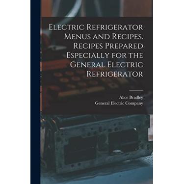 Imagem de Electric Refrigerator Menus and Recipes. Recipes Prepared Especially for the General Electric Refrigerator
