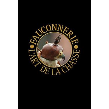 Imagem de Fauconnerie l'art de chasse: Faucon avec capuchon. Format A5, 120 pages, doublé gris discret. Entrées quotidiennes, notes et journal, carnet de notes ... les amis de la nature et les oiseaux.