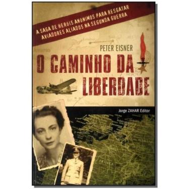 Imagem de Caminho da Liberdade, o - a Saga de Heróis Anônimos Para Resgatar Aviadores Aliados na Ii Guerra