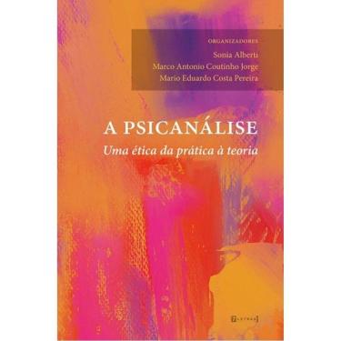 Imagem de A Psicanálise - Uma Ética Da Prática À Teoria