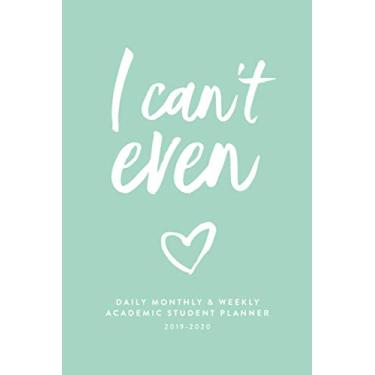 Imagem de I Can't Even: Daily, Monthly & Weekly Academic Student Planner | 2019-2020 (Academic Student Planner with Monthly, Daily, Weekly View for Middle & ... College, Students & Teachers, 2019-2020)