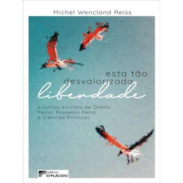 Imagem de Esta Tão Desvalorizada Liberdade E Outros Escritos De Direito Penal, Processo Penal E Ciências Polít