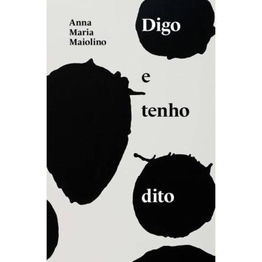 Imagem de Digo e tenho dito: textos de Anna Maria Maiolino