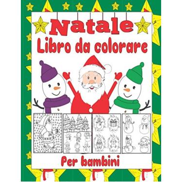 Imagem de Natale Libro da colorare per bambini: Simpatico regalo di Natale per bambini di 2-4 anni, 2-5 anni, 2-3 anni, 4-12 anni, 4-8 anni, 8-12 anni, 6-10 ... Babbo Natale, renne, pupazzi di neve, e altri