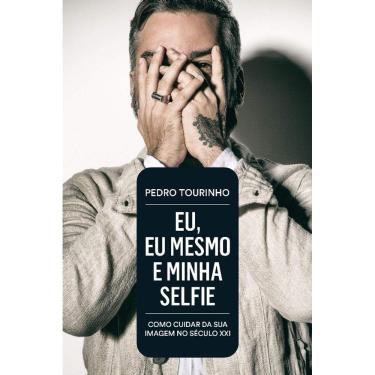 Imagem de Eu, Eu Mesmo E Minha Selfie: Como Cuidar Da Sua Imagem No Seculo Xxi