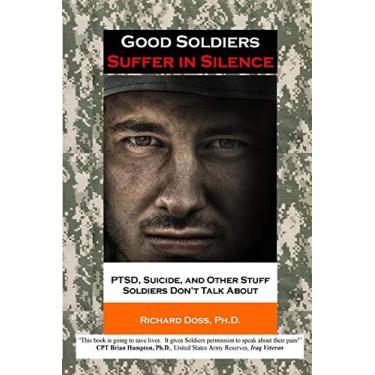 Imagem de Good Soldiers Suffer in Silence: PTSD, Suicide, and Other Stuff Soldiers Don't Talk About (Suffering in Silence) (English Edition)