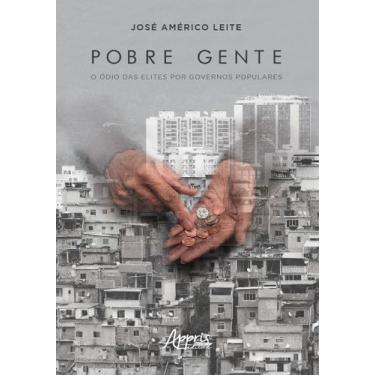 Imagem de Livro - Pobre gente: o ódio das elites por governos populares