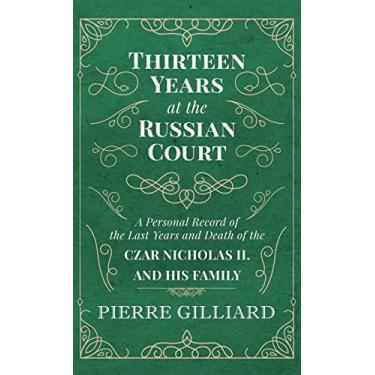 Imagem de Thirteen Years at the Russian Court - A Personal Record of the Last Years and Death of the Czar Nicholas II. and his Family