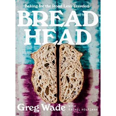 Imagem de Bread Head: Baking for the Road Less Traveled