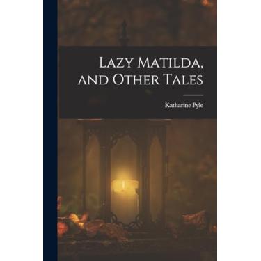 Imagem de Lazy Matilda, and Other Tales