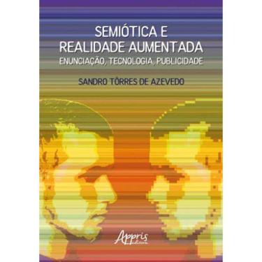 Imagem de Semiótica E Realidade Aumentada: Enunciação, Tecnologia, Publicidade