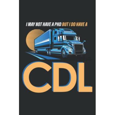 Imagem de I May Not Have a Phd but I Have a Cdl Trucker Truck Driver: Papercode Lined Journal Notebook - 6 x 9 Inch, 110 Page Notebooks for Work, Writing, Note ... Cover College Ruled Journal for Men and Women