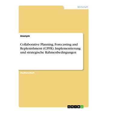 Imagem de Collaborative Planning, Forecasting and Replenishment (CPFR). Implementierung und strategische Rahmenbedingungen