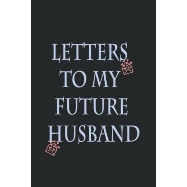 Imagem de letters notebook to my future husband: journal gift for your future husband, nice gift for wedding and valantines day.140PAGES: 6X9 IN 140 PAGES