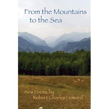 Imagem de From the Mountains to the Sea: New poems by Robert Charles Howard