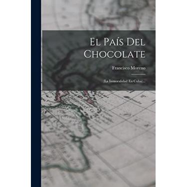Imagem de El País Del Chocolate: (la Inmoralidad En Cuba)...