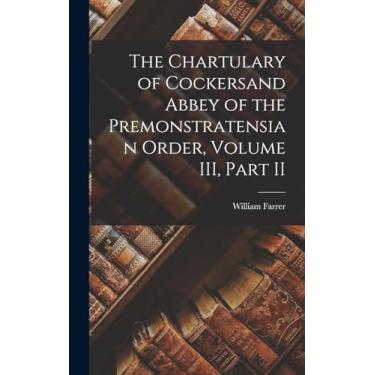 Imagem de The Chartulary of Cockersand Abbey of the Premonstratensian Order, Volume III, Part II