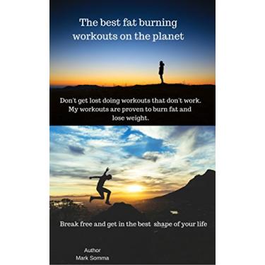 Imagem de The best fat burning workouts on the planet: Dont get lost doing workouts that dont work. My workouts are proven to burn fat and lose weight. (English Edition)