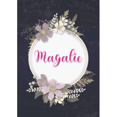 Imagem de Magalie: Carnet de notes A5 | Prénom personnalisé Magalie | Cadeau d'anniversaire pour fille, femme, maman, copine, sœur ... | Couverture: floral | 120 pages lignée, Petit Format A5 (14.8 x 21 cm)