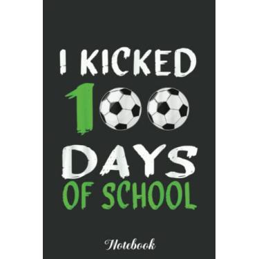 Imagem de I Kicked 100 Days of School Funny 100 Days for Soccer Lover Notebook: Funny 100 Days Of School Gift Lined Notebook Confetti Writing Diary Planner Gift ... Children, Blank 110 Pages, 6x9 inches