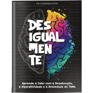 Imagem de Desigualmente - Aprenda a Lidar Com a Desatenção, a Hiperatividade e a Ansiedade do TDAH