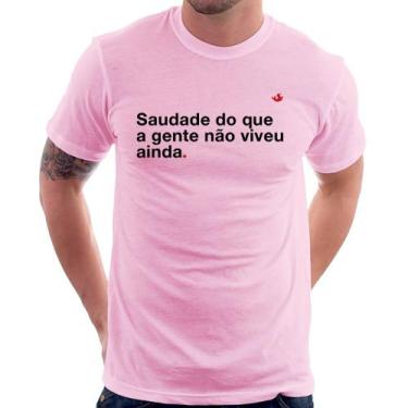 Imagem de Camiseta Saudade do que a gente não viveu ainda - Foca na Moda, Rosa b