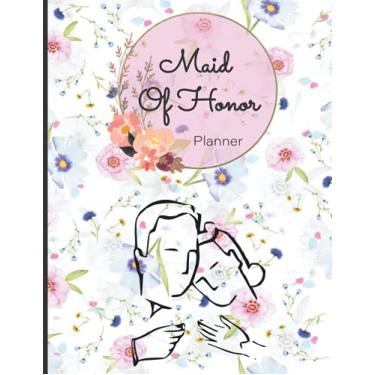 Imagem de Maid Of Honor Planner: Calendar and Organizer For Scheduling Important Dates And Appointments, Wedding Party Notebook and Task Tracker 120 pages 8.5 x 11 inches