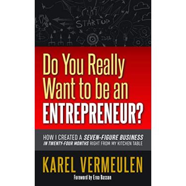 Imagem de Do You Really Want to Be an Entrepreneur?: How I Created a Seven-Figure Business in Twenty-Four Months Right from My Kitchen Table