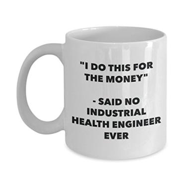 Imagem de Caneca "I Do This for the Money" - Said No Industrial Health Engineer Ever - Caneca de café de cacau quente engraçado - Novidade, aniversário, Natal, aniversário