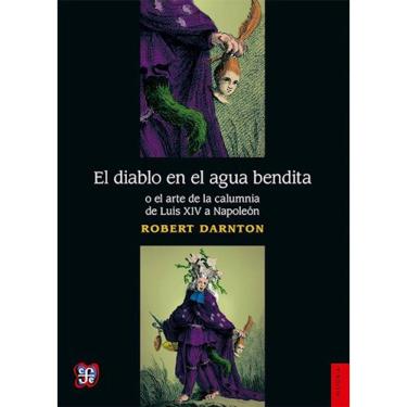 Imagem de El Diablo En El Agua Bendita O El Arte De La Calumnia De Luis Xiv A Napoleón