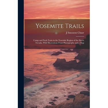 Imagem de Yosemite Trails; Camp and Pack-train in the Yosemite Region of the Sierra Nevada. With Illustrations From Photographs and a Map