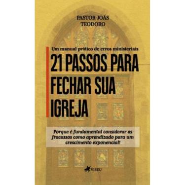 Imagem de 21 Passos para Fechar sua Igreja: Um Manual Prático de Erros Ministeriais