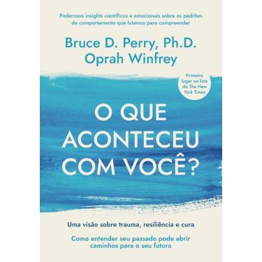 Imagem de o Que Aconteceu Com Você? Uma Visão Sobre Trauma, Resiliência e Cura